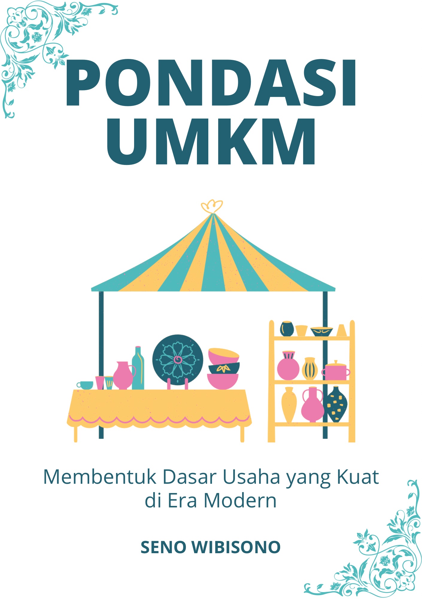 Pondasi UMKM: Membentuk Dasar Usaha yang Kuat di Era Modern
